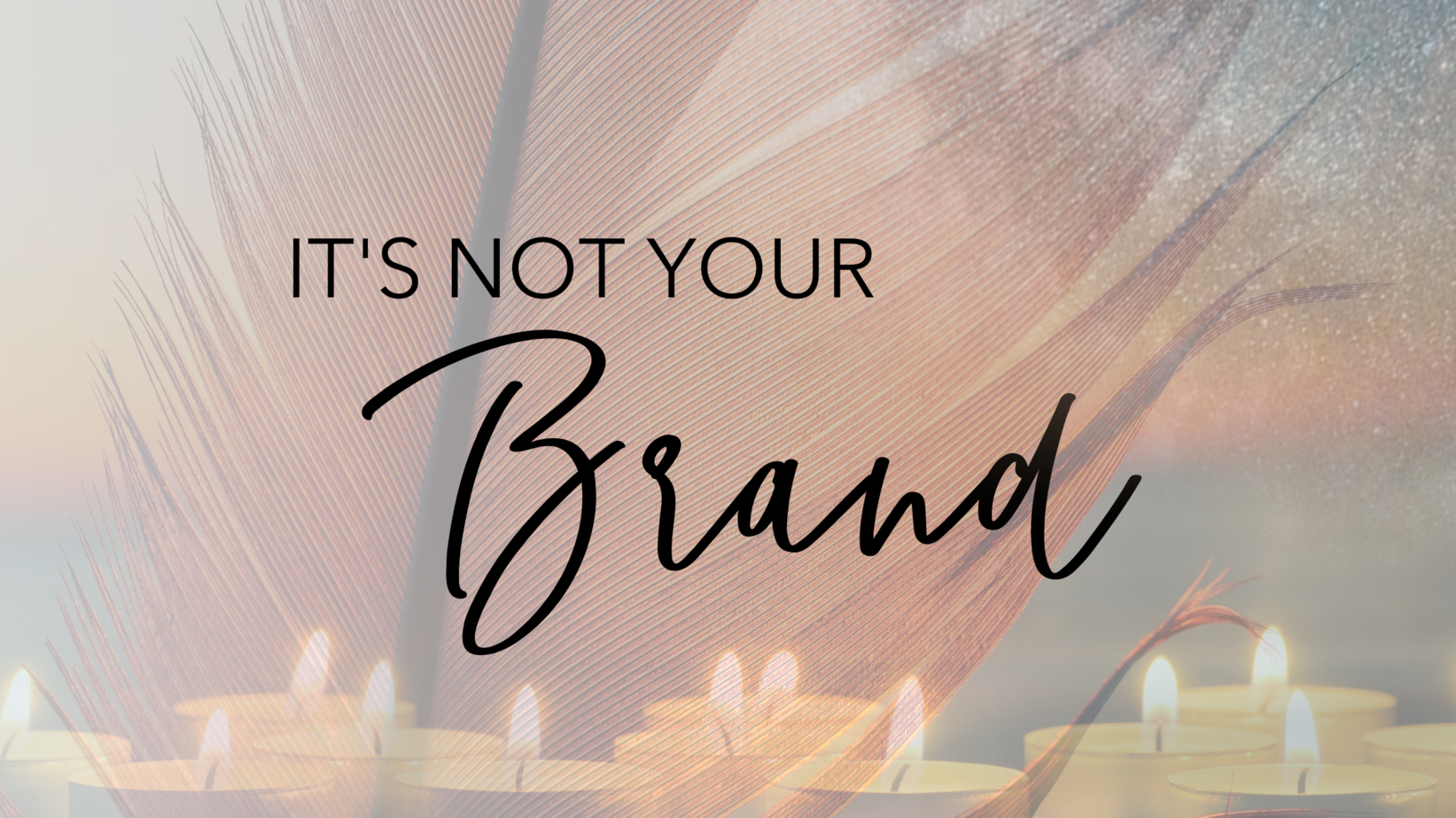 It’s Not Your Brand