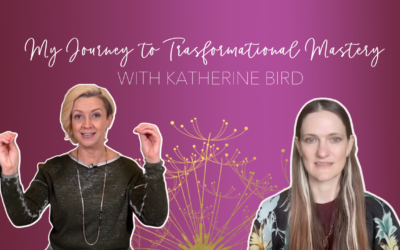 My Journey to Transformational Mastery with Katherine Bird