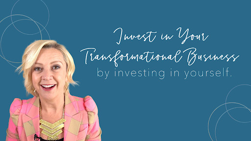 Invest in Your Transformational Business by Investing in Yourself